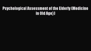 Read Psychological Assessment of the Elderly (Medicine in Old Age}) Ebook Free
