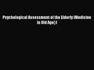 Read Psychological Assessment of the Elderly (Medicine in Old Age}) Ebook Free