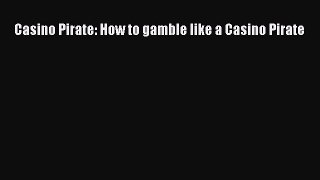 Download Casino Pirate: How to gamble like a Casino Pirate PDF Online