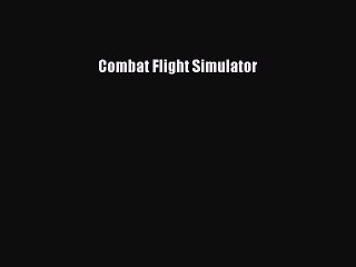 Read Combat Flight Simulator Ebook Free