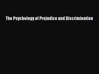 Read The Psychology of Prejudice and Discrimination Ebook Free
