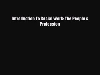 Read Introduction To Social Work: The People s Profession Ebook Online