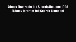 Read Adams Electronic Job Search Almanac 1998 (Adams Internet Job Search Almanac) Ebook Free
