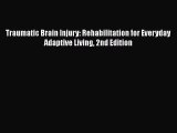 [PDF] Traumatic Brain Injury: Rehabilitation for Everyday Adaptive Living 2nd Edition [Read]