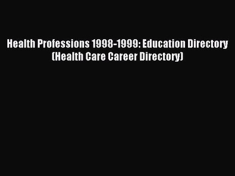 Read Health Professions 1998-1999: Education Directory (Health Care Career Directory) Ebook