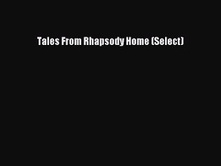 Read Tales From Rhapsody Home (Select) Ebook Free