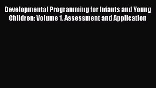 [PDF] Developmental Programming for Infants and Young Children: Volume 1. Assessment and Application