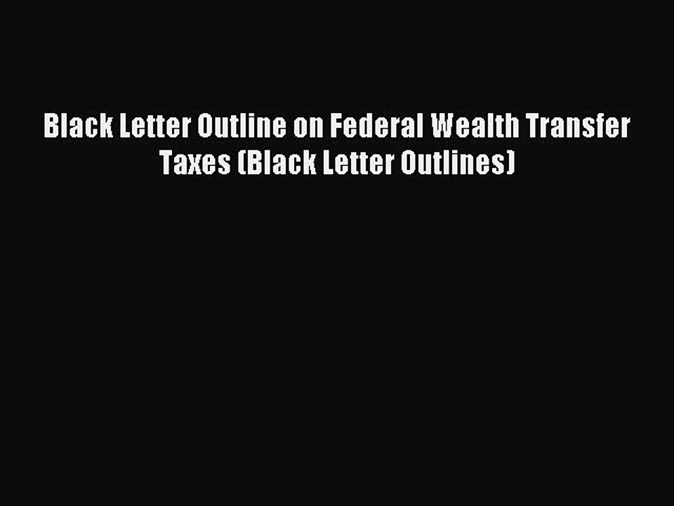 [Download PDF] Black Letter Outline on Federal Wealth Transfer Taxes (Black Letter Outlines)