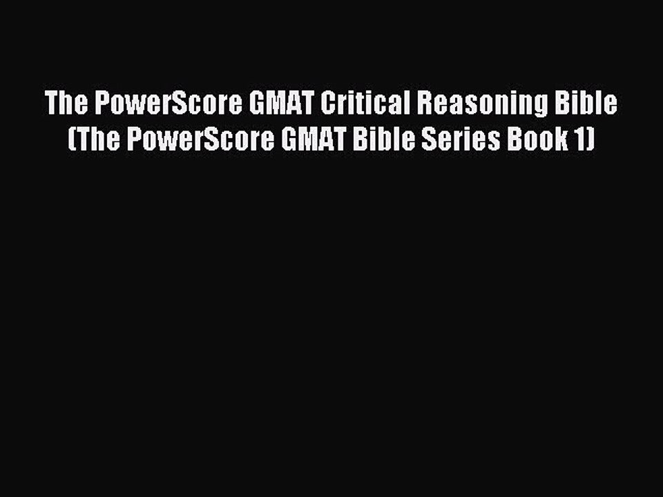 Download The PowerScore GMAT Critical Reasoning Bible (The PowerScore GMAT Bible Series Book