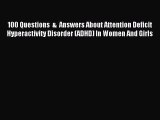 Read 100 Questions  &  Answers About Attention Deficit Hyperactivity Disorder (ADHD) In Women