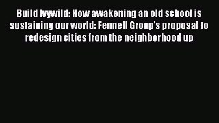 Read Build Ivywild: How awakening an old school is sustaining our world: Fennell Group's proposal