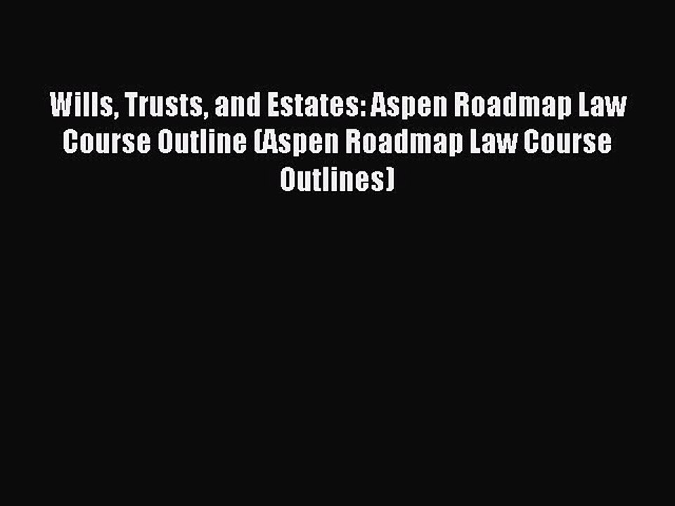 [Download PDF] Wills Trusts and Estates: Aspen Roadmap Law Course Outline (Aspen Roadmap Law