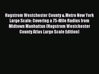 Read Hagstrom Westchester County & Metro New York Large Scale: Covering a 75-Mile Radius from