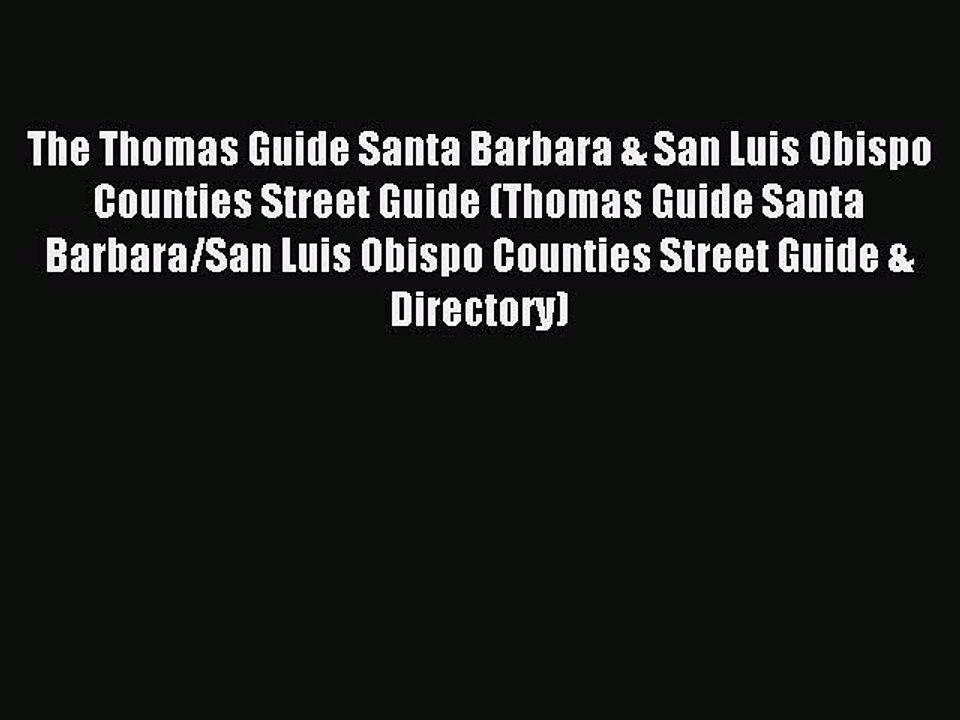 Read The Thomas Guide Santa Barbara & San Luis Obispo Counties Street Guide (Thomas Guide Santa
