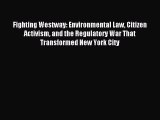 Read Fighting Westway: Environmental Law Citizen Activism and the Regulatory War That Transformed
