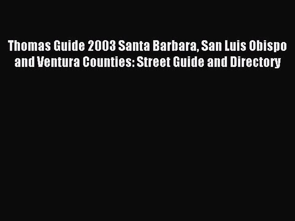 Read Thomas Guide 2003 Santa Barbara San Luis Obispo and Ventura Counties: Street Guide and