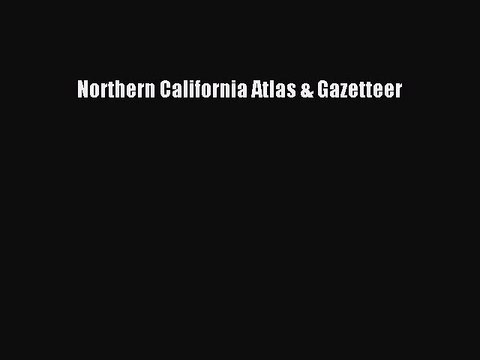 Read Northern California Atlas & Gazetteer Ebook Free