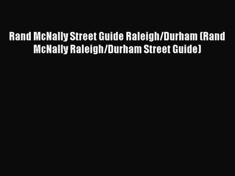 Download Rand McNally Street Guide Raleigh/Durham (Rand McNally Raleigh/Durham Street Guide)