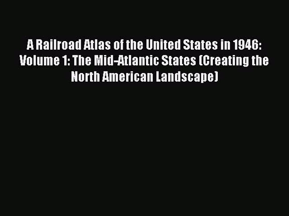 Read A Railroad Atlas of the United States in 1946: Volume 1: The Mid-Atlantic States (Creating