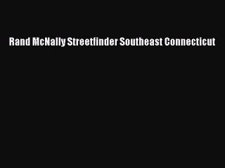 Download Rand McNally Streetfinder Southeast Connecticut PDF Online