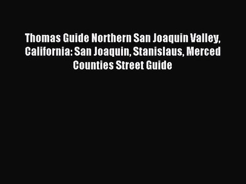 Download Thomas Guide Northern San Joaquin Valley California: San Joaquin Stanislaus Merced