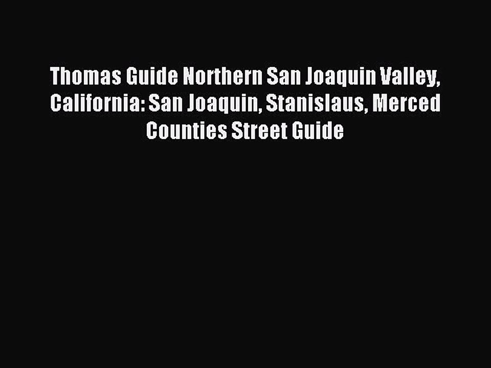 Download Thomas Guide Northern San Joaquin Valley California: San Joaquin Stanislaus Merced