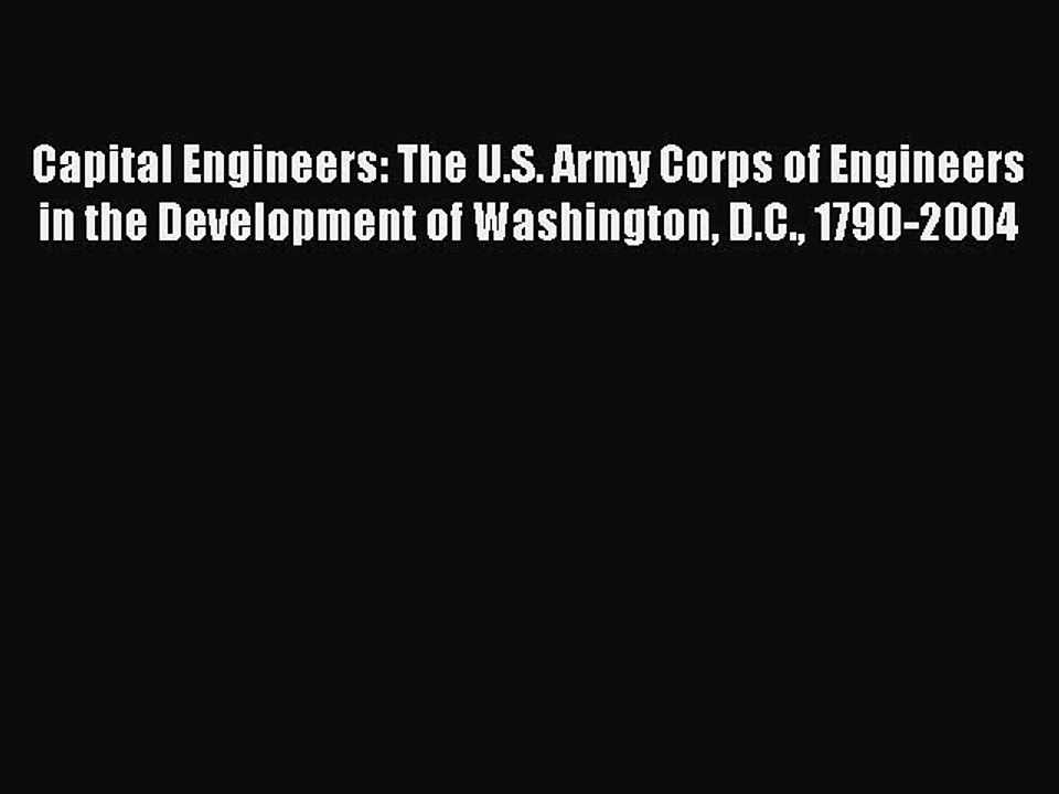 Read Capital Engineers: The U.S. Army Corps of Engineers in the Development of Washington D.C.