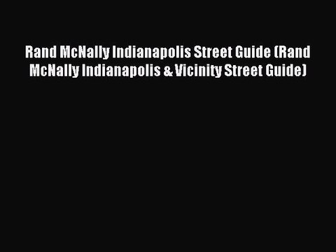 Read Rand McNally Indianapolis Street Guide (Rand McNally Indianapolis & Vicinity Street Guide)