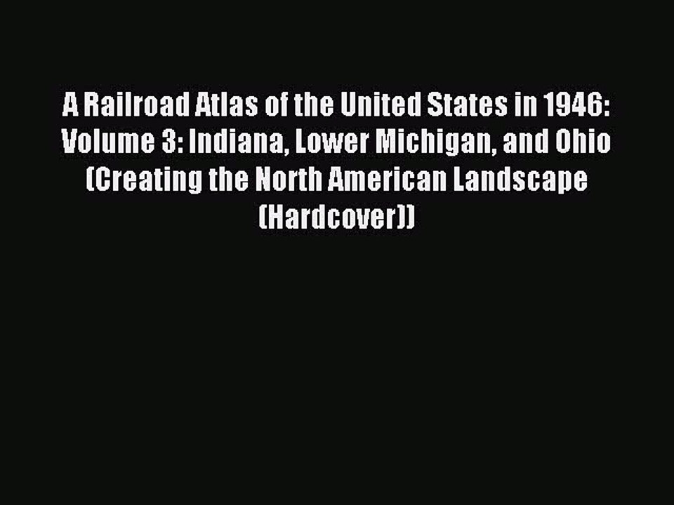 Read A Railroad Atlas of the United States in 1946: Volume 3: Indiana Lower Michigan and Ohio