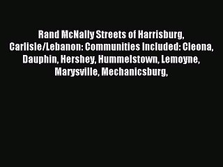 Read Rand McNally Streets of Harrisburg Carlisle/Lebanon: Communities Included: Cleona Dauphin