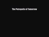 Download The Petropolis of Tomorrow PDF Free