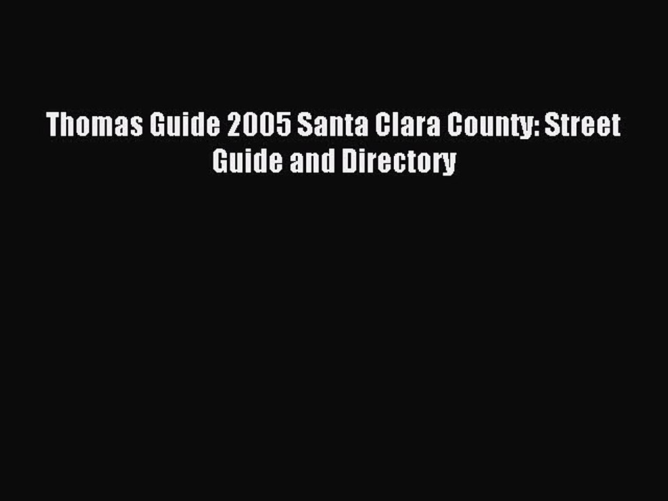 Read Thomas Guide 2005 Santa Clara County: Street Guide and Directory Ebook Free