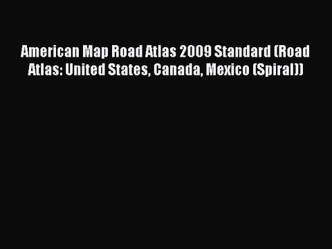 Read American Map Road Atlas 2009 Standard (Road Atlas: United States Canada Mexico (Spiral))