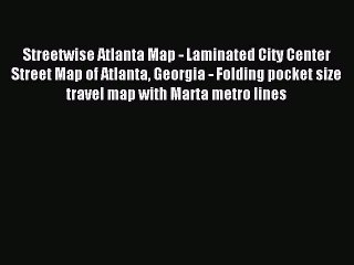 Read Streetwise Atlanta Map - Laminated City Center Street Map of Atlanta Georgia - Folding