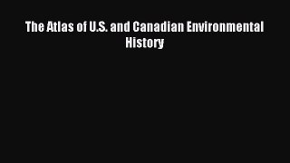 Read The Atlas of U.S. and Canadian Environmental History Ebook Free