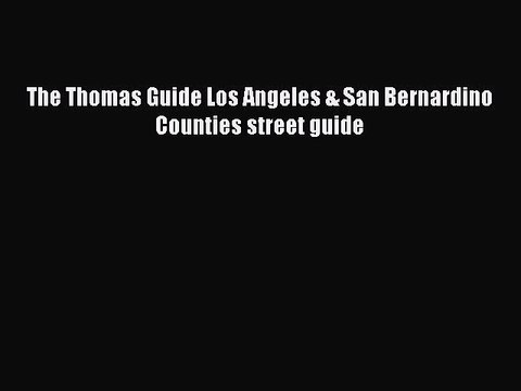 Read The Thomas Guide Los Angeles & San Bernardino Counties street guide Ebook Free