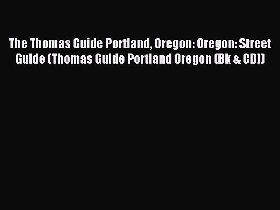 Read The Thomas Guide Portland Oregon: Oregon: Street Guide (Thomas Guide Portland Oregon (Bk