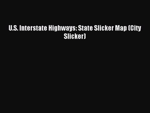 Read U.S. Interstate Highways: State Slicker Map (City Slicker) PDF Online