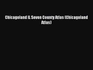 Read Chicagoland IL Seven County Atlas (Chicagoland Atlas) Ebook Free