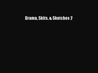 Ebook Drama Skits & Sketches 2 Read Full Ebook