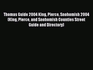 Read Thomas Guide 2004 King Pierce Snohomish 2004 (King Pierce and Snohomish Counties Street