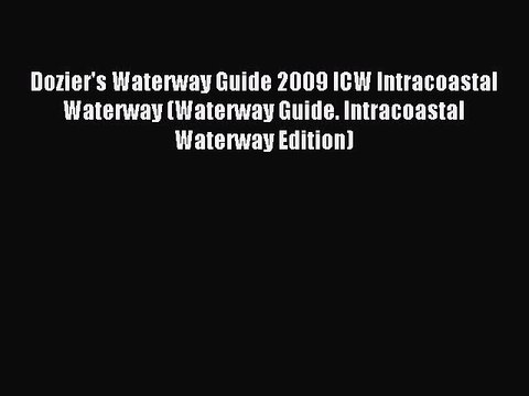 Read Dozier's Waterway Guide 2009 ICW Intracoastal Waterway (Waterway Guide. Intracoastal Waterway
