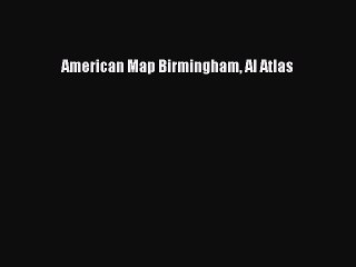 Read American Map Birmingham Al Atlas Ebook Free