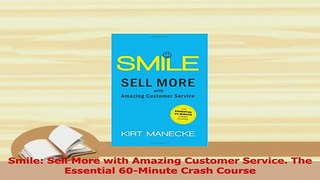 Read  Smile Sell More with Amazing Customer Service The Essential 60Minute Crash Course Ebook Free
