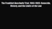 [Download PDF] The Frankfurt Auschwitz Trial 1963-1965: Genocide History and the Limits of