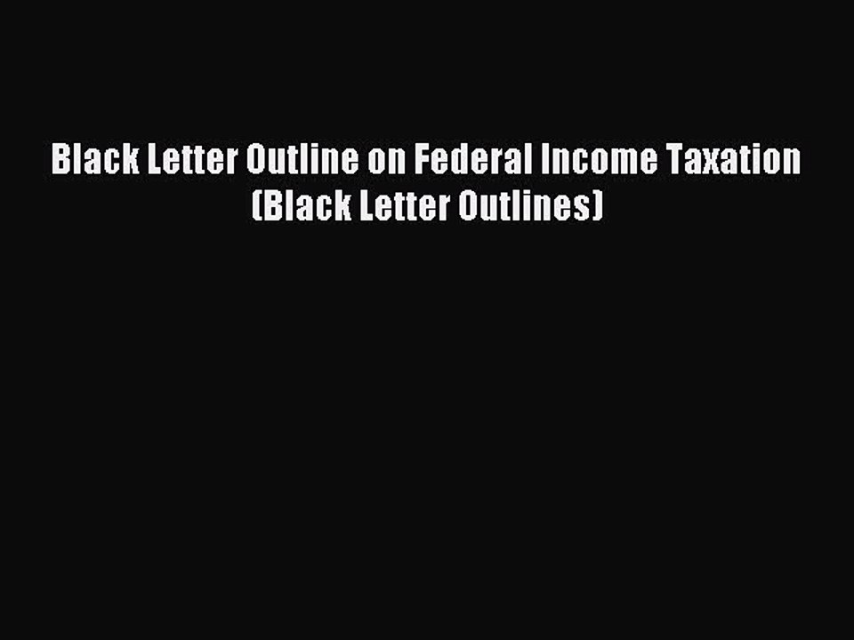 [Download PDF] Black Letter Outline on Federal Income Taxation (Black Letter Outlines) Ebook