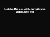 [Download PDF] Feminism Marriage and the Law in Victorian England 1850-1895 Read Free
