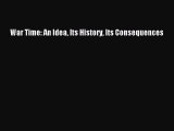 [Download PDF] War Time: An Idea Its History Its Consequences Ebook Online