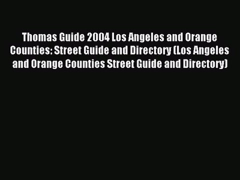 Read Thomas Guide 2004 Los Angeles and Orange Counties: Street Guide and Directory (Los Angeles