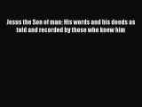 Ebook Jesus the Son of man: His words and his deeds as told and recorded by those who knew